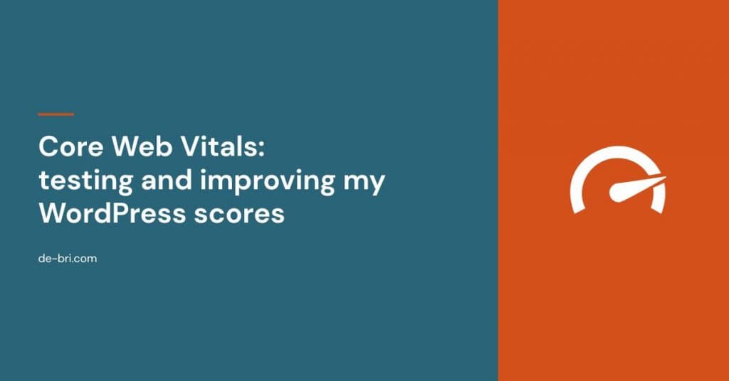 Core Web Vitals: testing and improving my WordPress scores